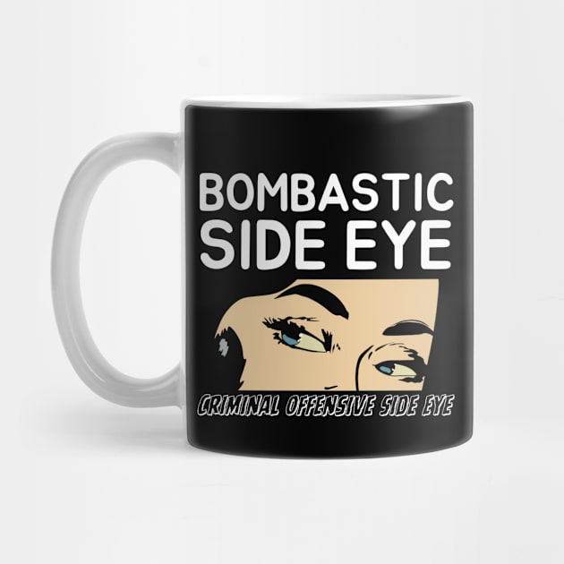 Bombastic Side Eye | Criminal Offensive Side-eye by Owlora Studios